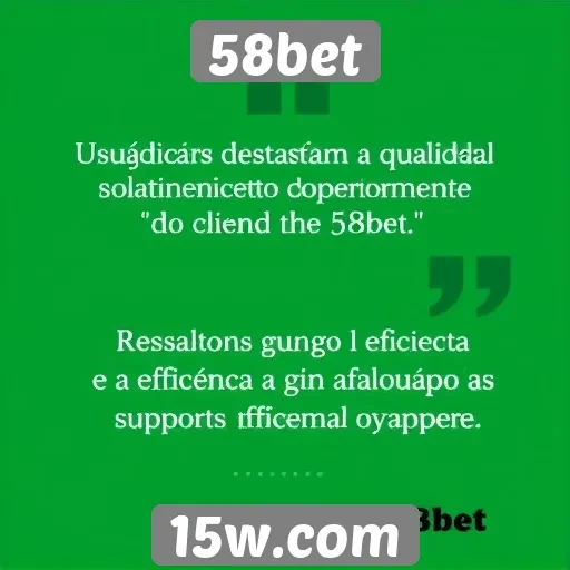 Atendimento ao cliente do 58bet é elogiado por usuários